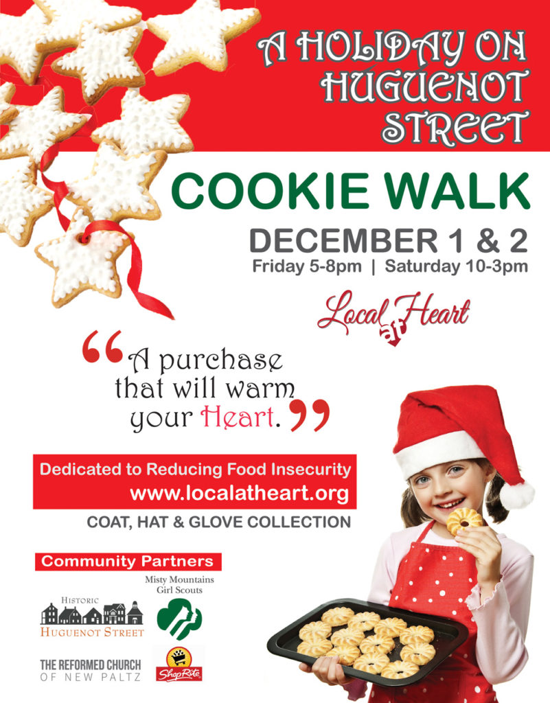 Join us for the Local at Heart Cookie Walk fundraiser. Local at Heart Cookie Walk 2017: Friday December 1st and Saturday December 2nd. A holiday on Huguenot Street. A purchase that will warm your heart. Dedicated to reducing food insecurity.